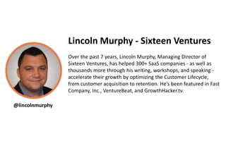 Lincoln Murphy - Sixteen Ventures
Over the past 7 years, Lincoln Murphy, Managing Director of
Sixteen Ventures, has helped...