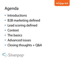 Agenda<br />Introductions<br />B2B marketing defined<br />Lead scoring defined<br />Context<br />The basics<br />Advanced ...