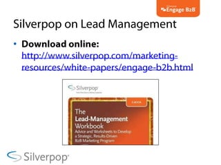 Silverpop on Lead Management<br />Download online: http://www.silverpop.com/marketing-resources/white-papers/engage-b2b.ht...