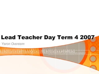 Lead Teacher Day Term 4 2007 Yaron Overeem 