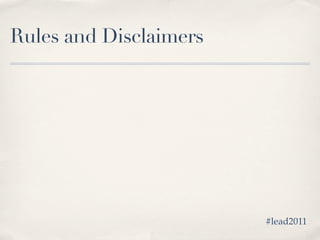Rules and Disclaimers




                        #lead2011
 