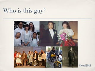 Who is this guy?




                   #lead2011
 