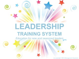 LEADERSHIP
TRAINING SYSTEM
Education for new and seasoned leaders
(c) copyright. NPLI Management Solutions
 