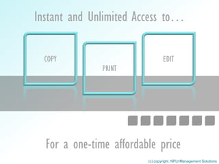 COPY
PRINT
EDIT
Instant and Unlimited Access to…
For a one-time affordable price
(c) copyright. NPLI Management Solutions
 