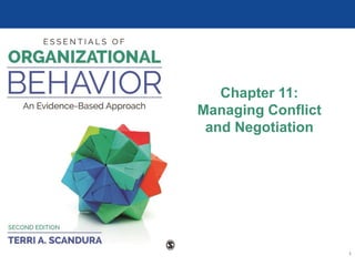 Chapter 11:
Managing Conflict
and Negotiation
1
 