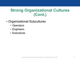Strong Organizational Cultures
(Cont.)
• Organizational Subcultures
• Operators
• Engineers
• Executives
Scandura, Essentials of Organizational Behavior 2e. © SAGE Publications, 2019. 9
 