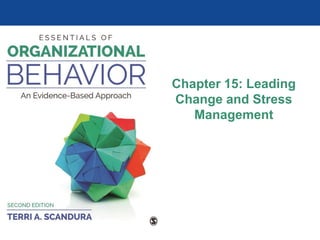 Chapter 15: Leading
Change and Stress
Management
 