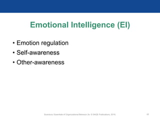 Emotional Intelligence (EI)
• Emotion regulation
• Self-awareness
• Other-awareness
Scandura, Essentials of Organizational Behavior 2e. © SAGE Publications, 2019. 17
 