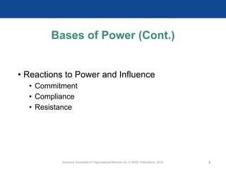 Bases of Power (Cont.)
• Reactions to Power and Influence
• Commitment
• Compliance
• Resistance
Scandura, Essentials of Organizational Behavior 2e. © SAGE Publications, 2019. 8
 