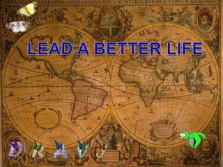 LEAD A BETTER LIFE 