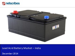 Insert Cover Image using Slide Master View
Do not distort
Lead Acid Battery Market – India
December 2014
 