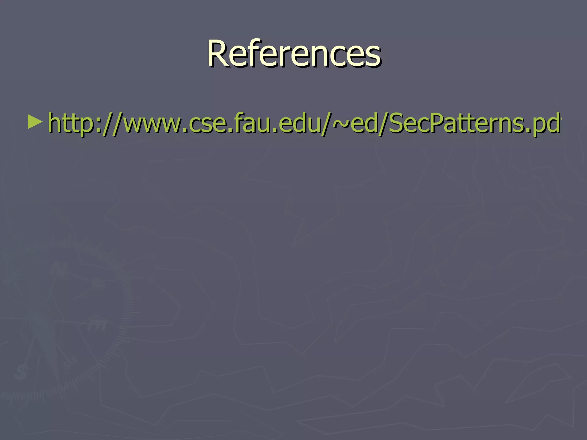 References http://www.cse.fau.edu/~ed/SecPatterns.pdf 