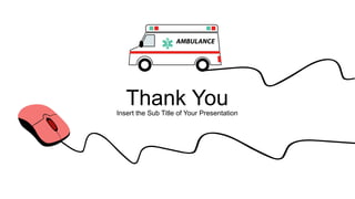 Thank You
Insert the Sub Title of Your Presentation
 