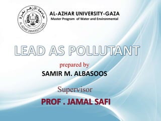 AL-AZHAR UNIVERSITY-GAZA
Master Program of Water and Environmental

prepared by

SAMIR M. ALBASOOS

Supervisor

 
