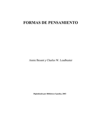 FORMAS DE PENSAMIENTO

Annie Besant y Charles W. Leadbeater

Digitalizado por Biblioteca Upasika, 2003

 
