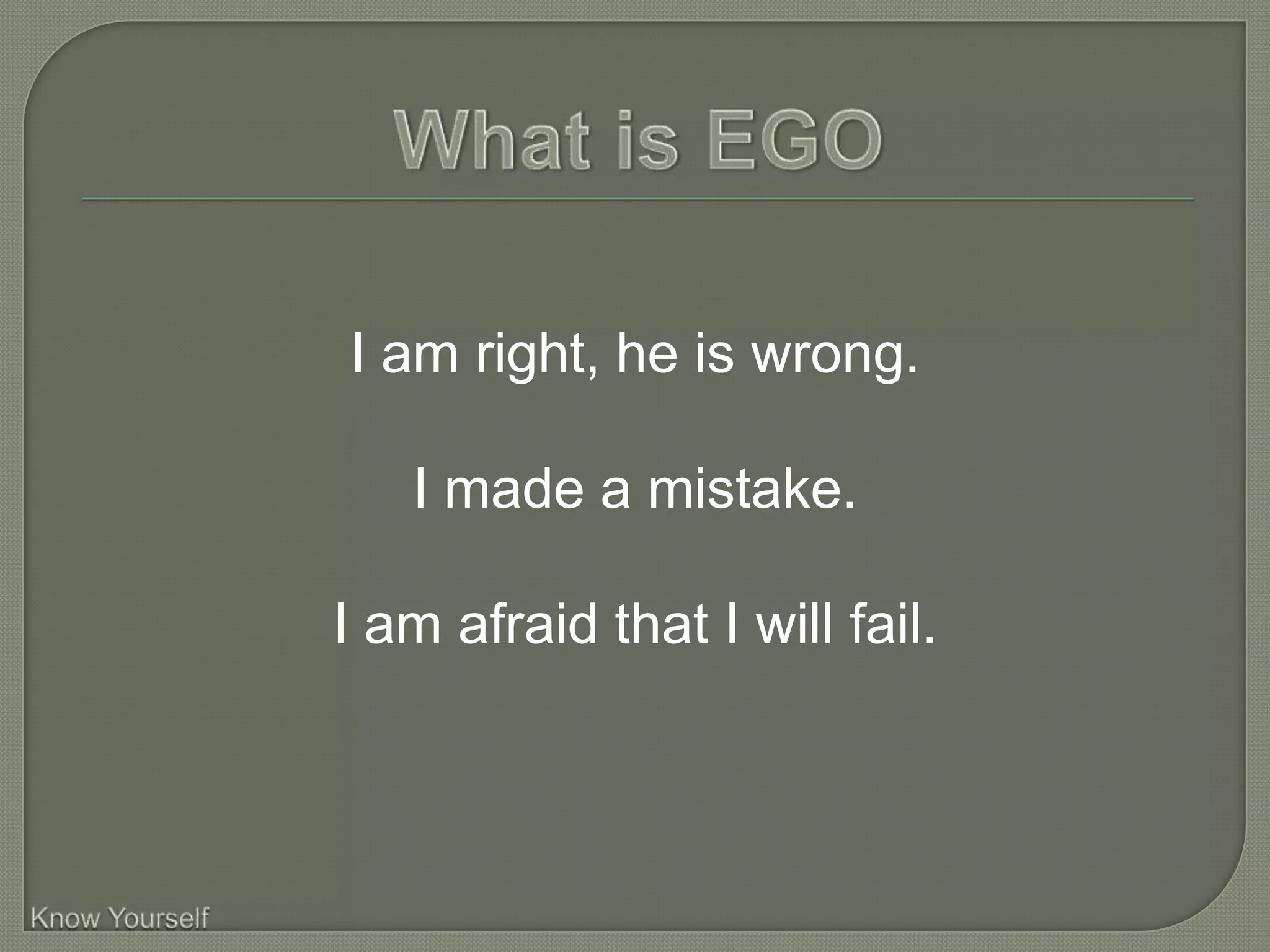 I am right, he is wrong.

   I made a mistake.

I am afraid that I will fail.
 