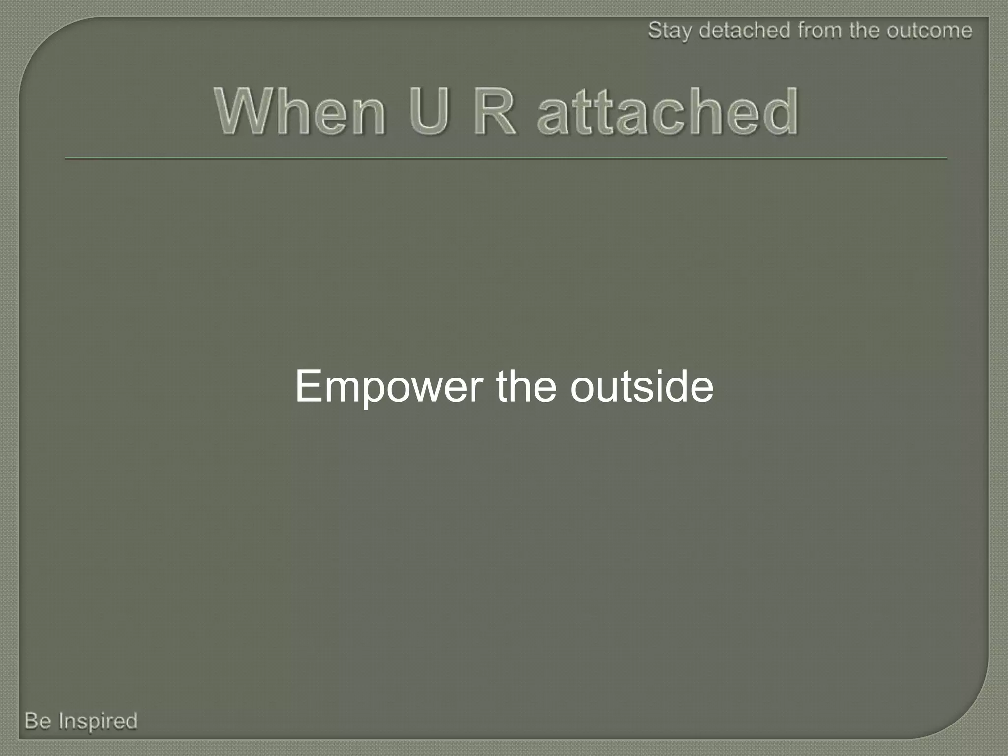 Empower the outside
 
