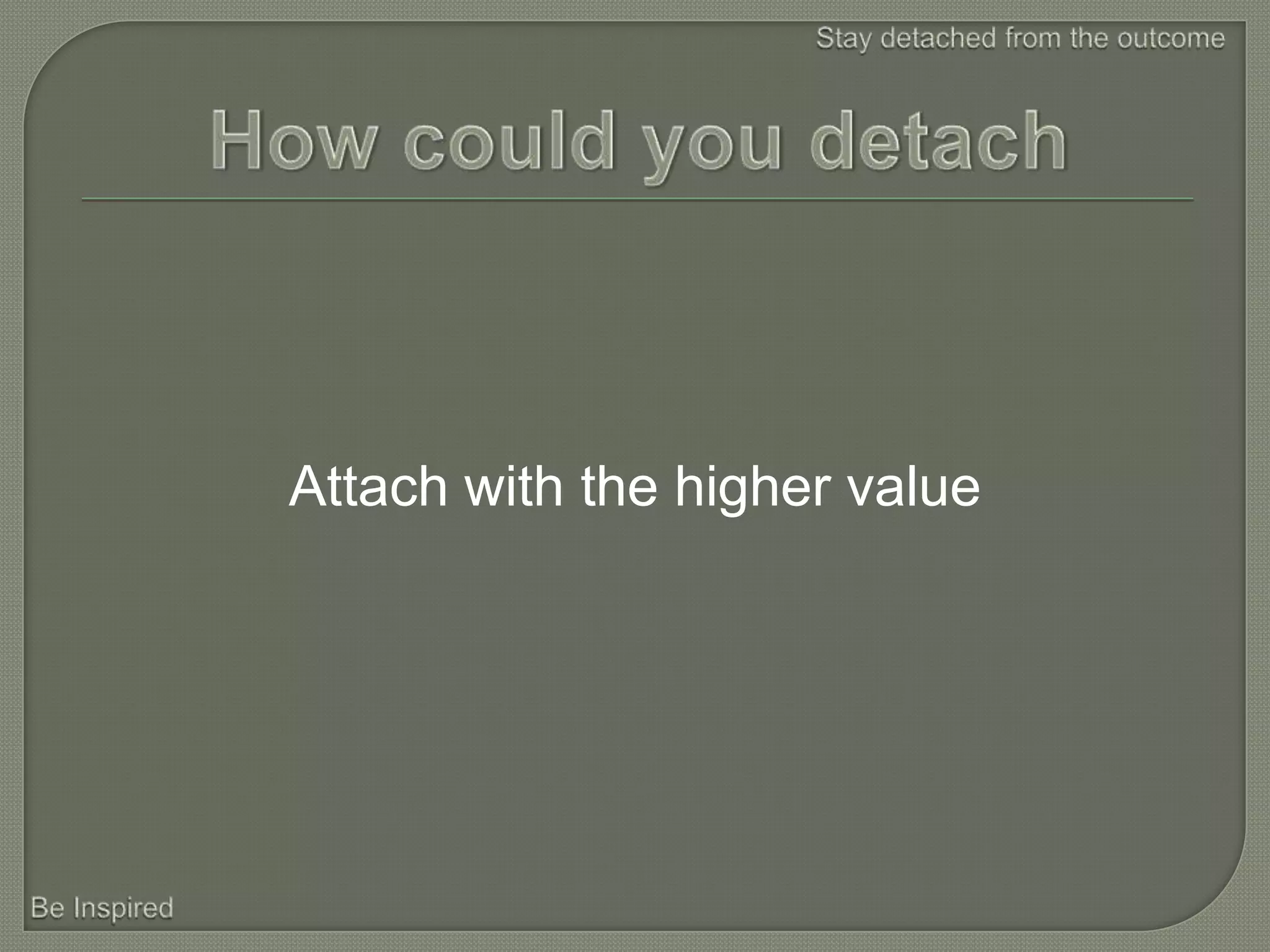 Attach with the higher value
 