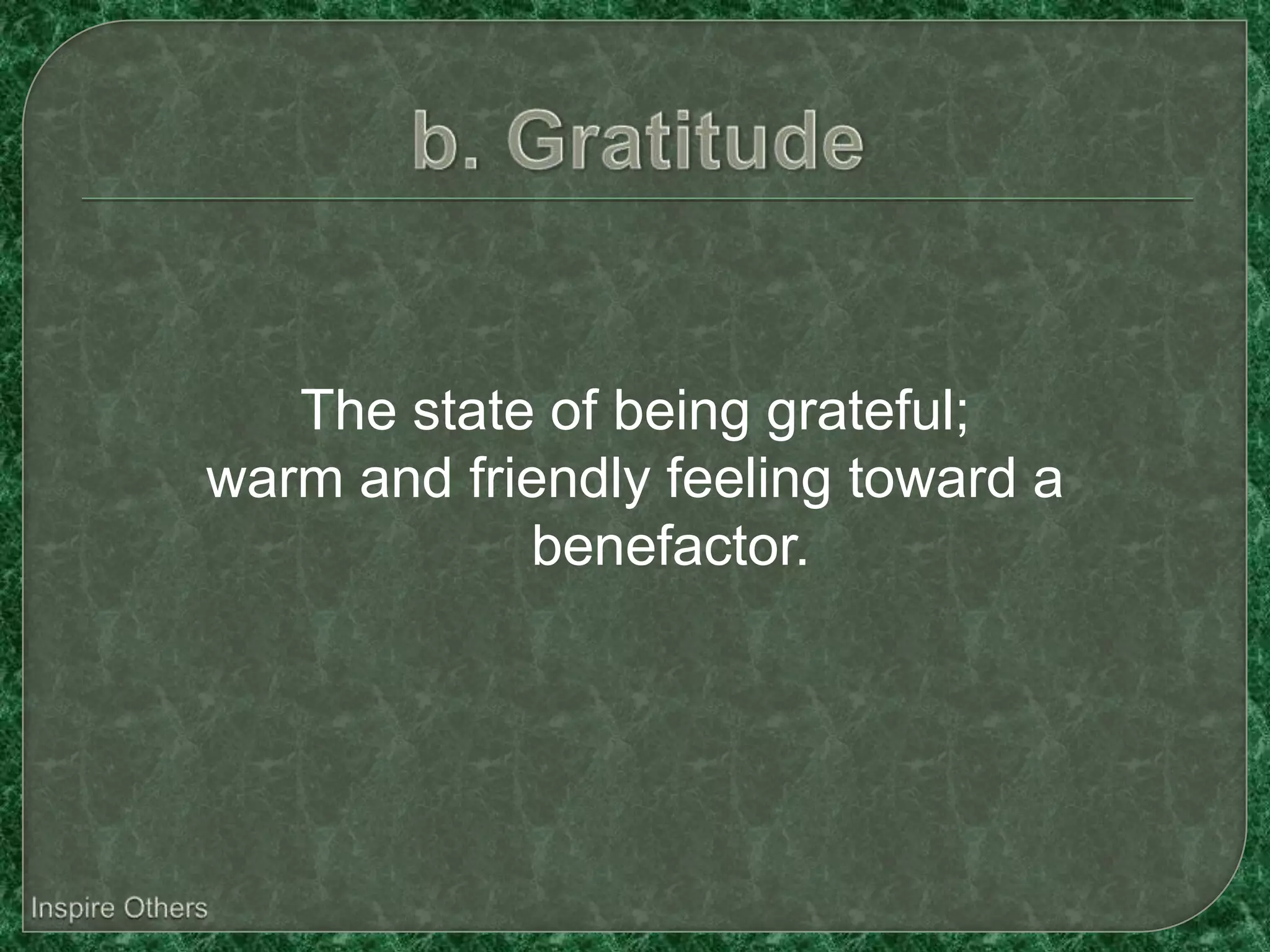 The state of being grateful;
warm and friendly feeling toward a
            benefactor.
 
