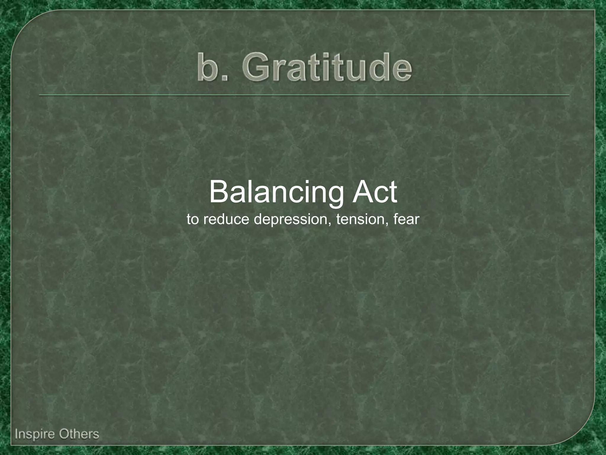 Balancing Act
to reduce depression, tension, fear
 