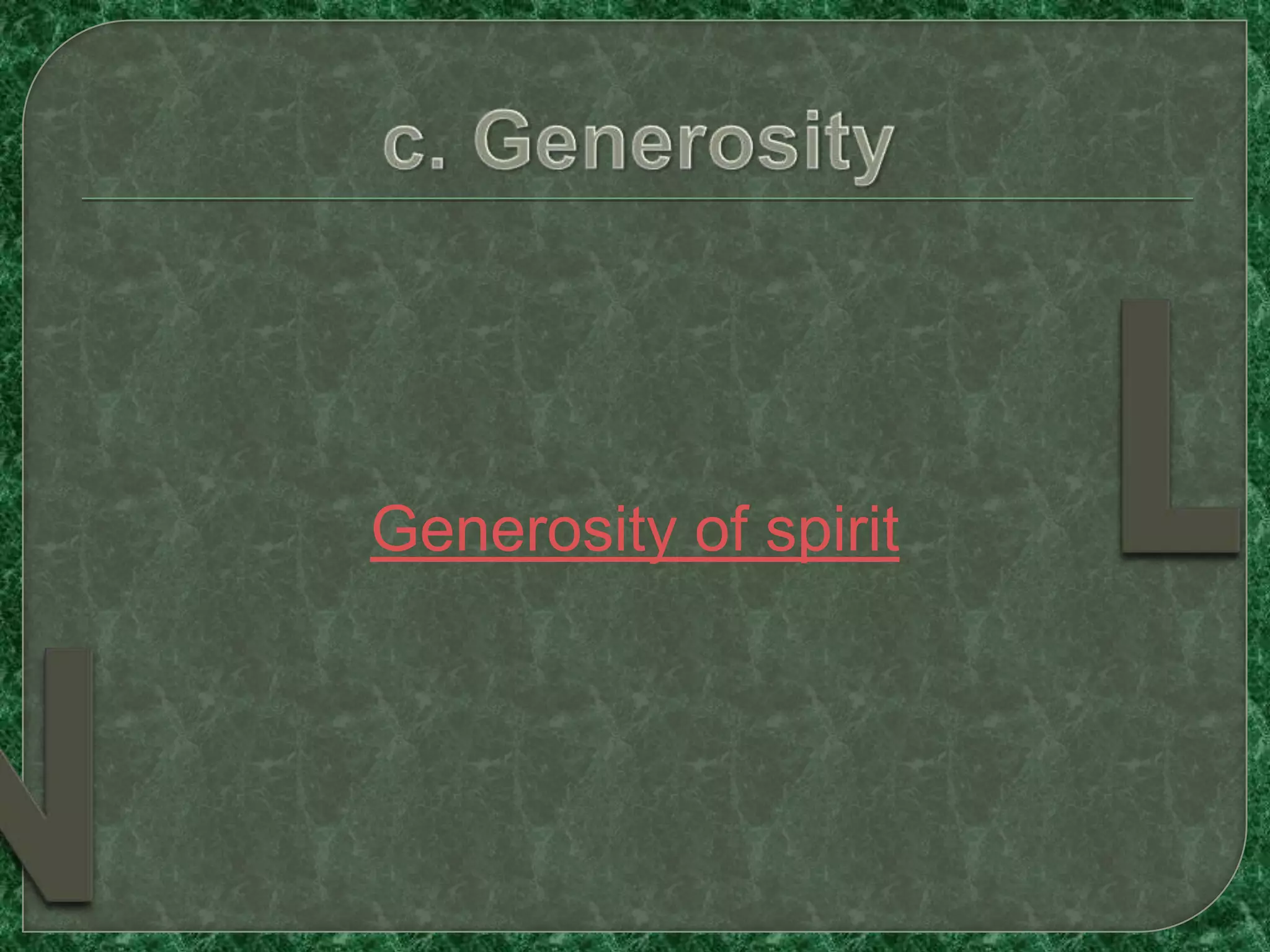 Generosity of spirit
 