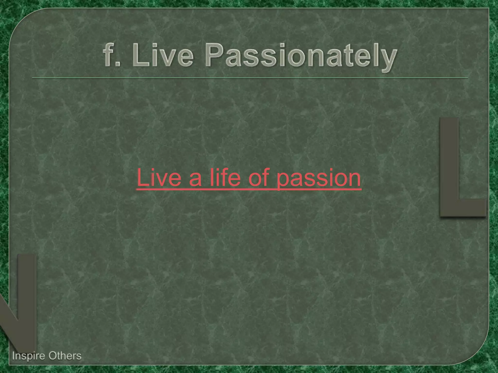 Live a life of passion
 