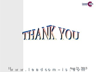 Aug 21, 201311
w w ww w w . l e a d c o m – i s . c. l e a d c o m – i s . c oo mm
 