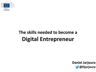 The	
  skills	
  needed	
  to	
  become	
  a	
  
Digital	
  Entrepreneur
Daniel	
  Jarjoura	
  
@Djarjoura
 