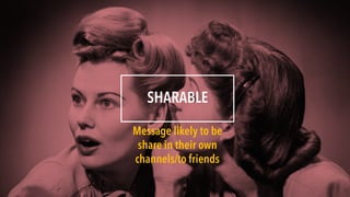 SHARABLE
Message likely to be
share in their own
channels/to friends
 