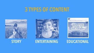 3 TYPES OF CONTENT
ENTERTAININGSTORY EDUCATIONAL
 