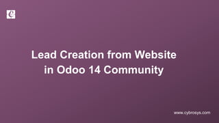 www.cybrosys.com
Lead Creation from Website
in Odoo 14 Community
 