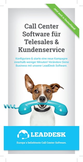 Call Center
Software für
Telesales &
Kundenservice
Konfiguriere & starte eine neue Kampagne
innerhalb weniger Minuten! Verändere Deine
Business mit unserer LeadDesk Software.
Call Center
Software für
Telesales &
KundenserviceJetztauch
in
Deutschland!
Europa`s beliebteste Call Center Software.
 