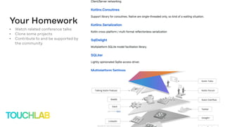 Your Homework
• Watch related conference talks
• Clone some projects
• Contribute to and be supported by
the community
 