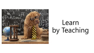 Learn
by Teaching
 