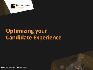 Optimizing your
Candidate Experience
Lead Dev Meetup – 28 Jan 2020
 