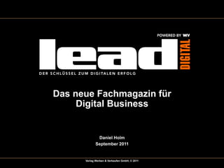 Das neue Fachmagazin für
     Digital Business


              Daniel Holm
             September 2011


      Verlag Werben & Verkaufen GmbH, © 2011
 