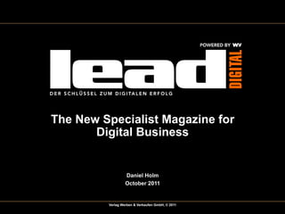 The New Specialist Magazine for
       Digital Business


                  Daniel Holm
                  October 2011


         Verlag Werben & Verkaufen GmbH, © 2011
 