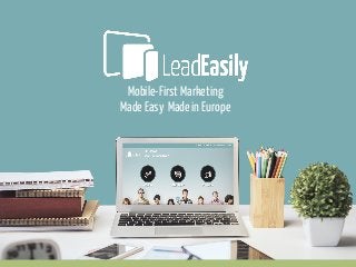 Mobile-First Marketing
Made Easy Made in Europe
 