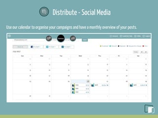 Distribute - Social Media
Use our calendar to organise your campaigns and have a monthly overview of your posts.
 