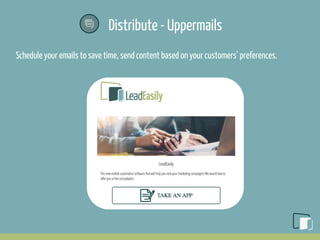 Distribute - Uppermails
Schedule your emails to save time, send content based on your customers’ preferences.
 