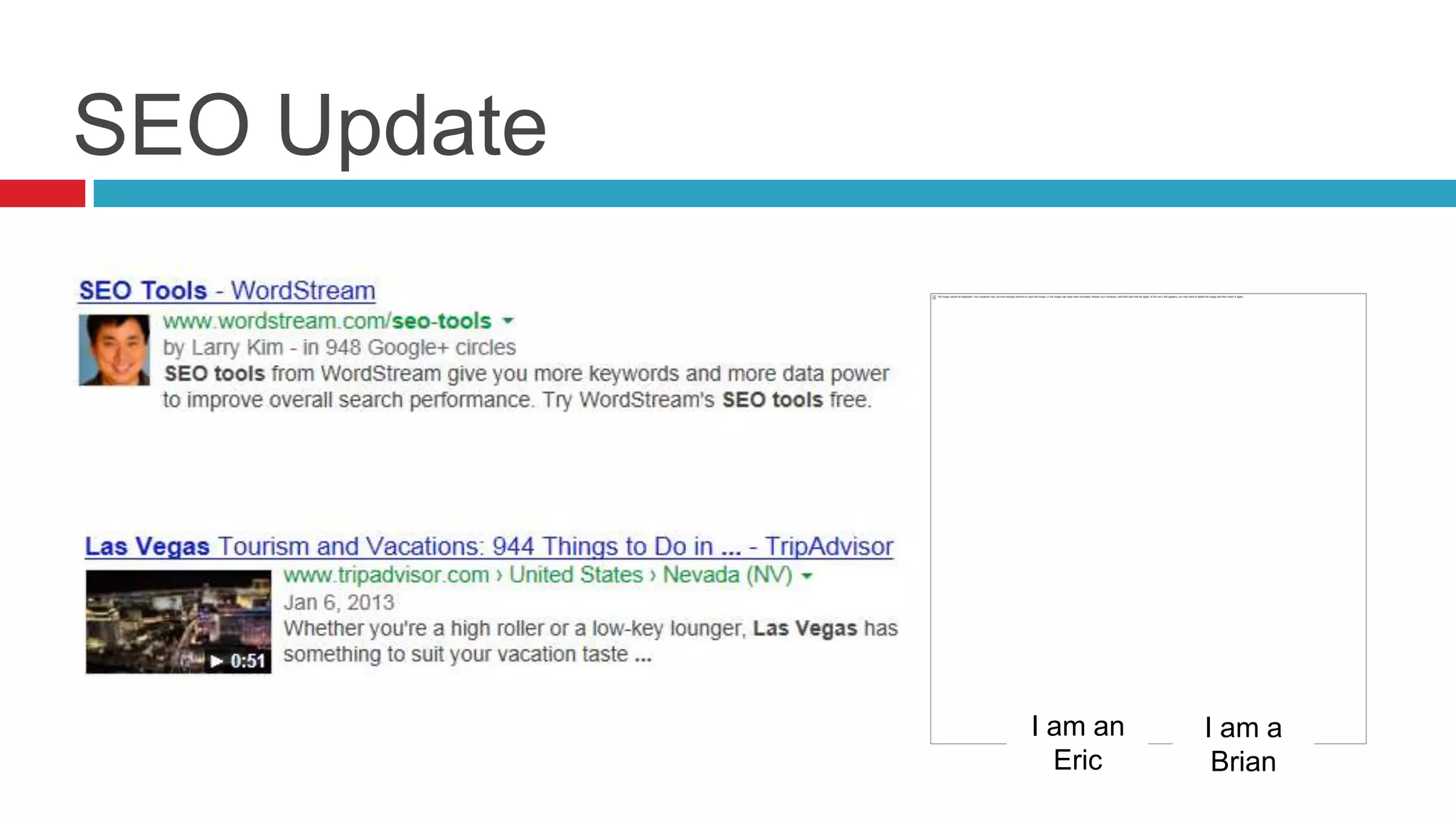 SEO Update
I am an
Eric
I am a
Brian
 