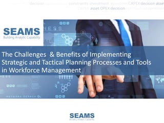 The Challenges & Benefits of Implementing
Strategic and Tactical Planning Processes and Tools
in Workforce Management
 