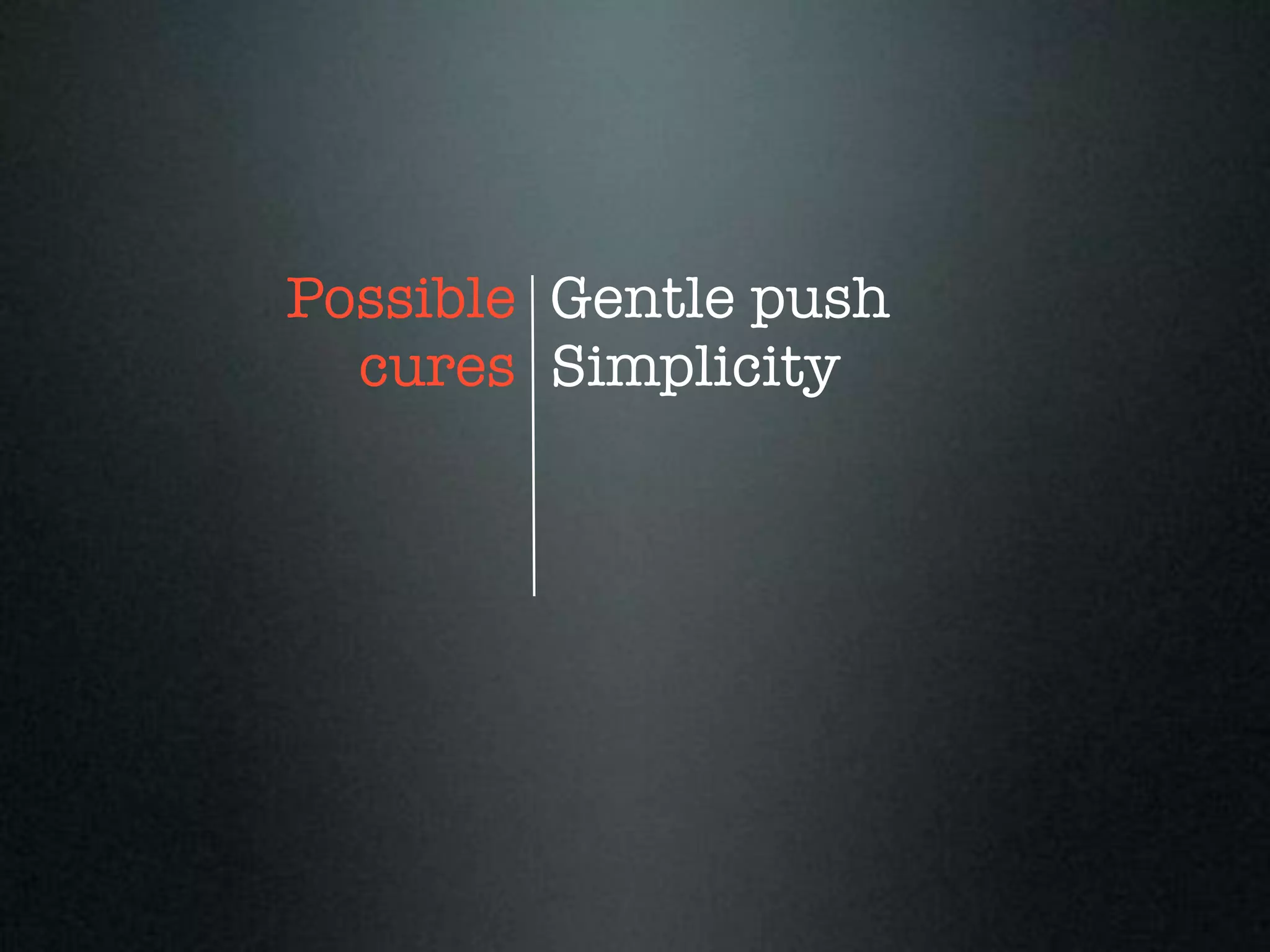 Possible Gentle push
  cures Simplicity
 