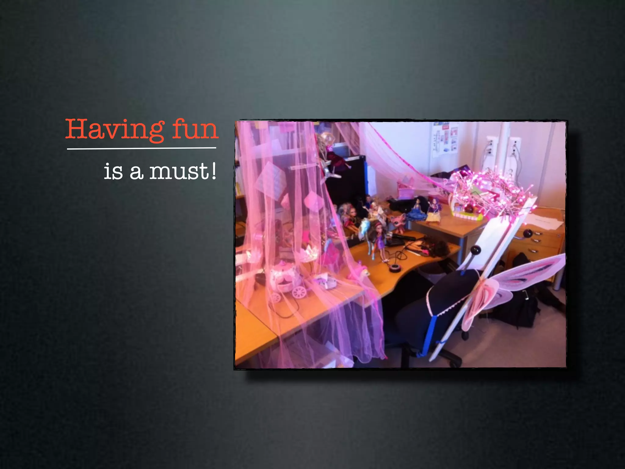 Having fun
  is a must!
 