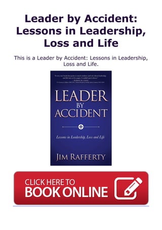 Leader by Accident:
Lessons in Leadership,
Loss and Life
This is a Leader by Accident: Lessons in Leadership,
Loss and Life.
 