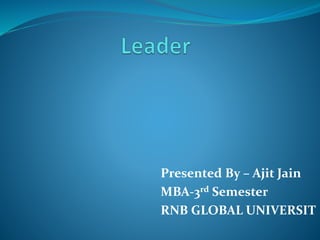 Presented By – Ajit Jain
MBA-3rd Semester
RNB GLOBAL UNIVERSIT
 