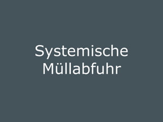 © doubleYUU | January 30, 2015 | 21
Systemische
Müllabfuhr
 