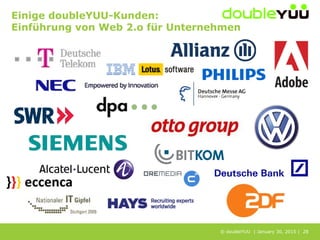 © doubleYUU | January 30, 2015 | 28
Einige doubleYUU-Kunden:
Einführung von Web 2.o für Unternehmen
 