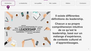 Il existe différentes
définitions du leadership.
Chacun a sa propre
compréhension intuitive
de ce qu’est le
leadership, ba...