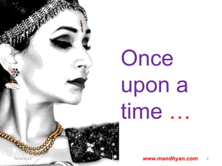 Once
upon a
time …
16/02/2020 www.mandhyan.com 2
 